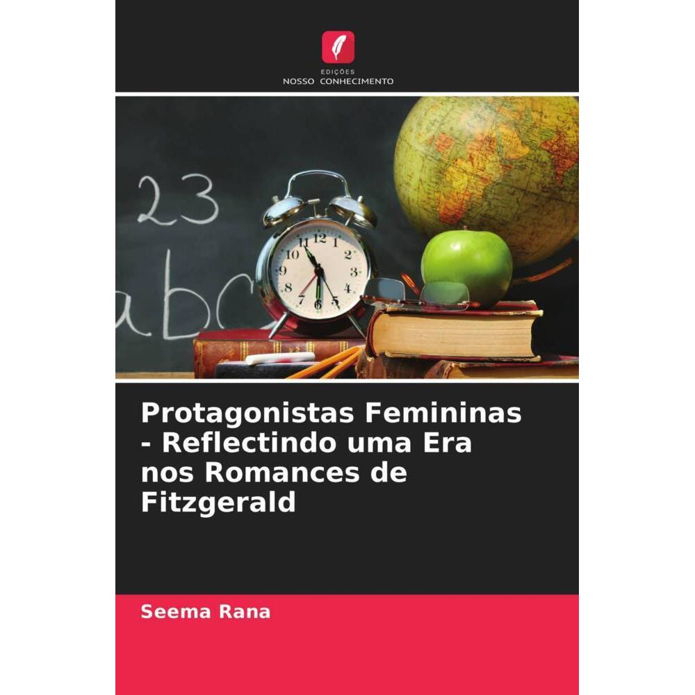 Protagonistas Femininas - Reflectindo uma Era nos Romances de Fitzgerald, Fachbücher von Seema Rana