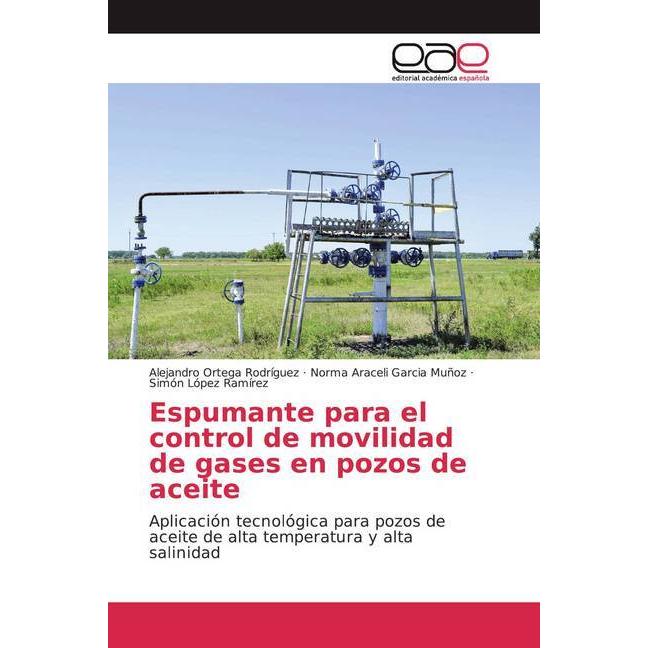 Espumante para el control de movilidad de gases en pozos de aceite, Fachbücher von Simón López Ramírez, Alejandro Ortega...