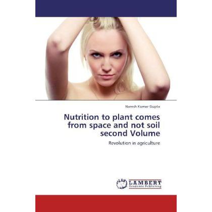 Thumbnail - Nutrition to plant comes from space and not soil second Volume, Fachbücher von Naresh Kumar Gupta