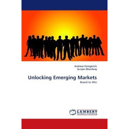 Unlocking Emerging Markets, Fachbücher von Andreas Eisingerich, Gunjan Bhardwaj