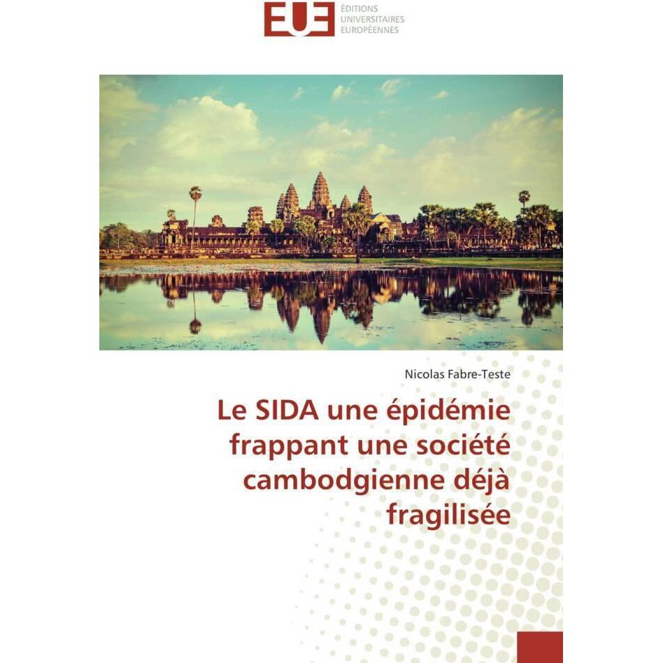 Le SIDA une épidémie frappant une société cambodgienne déjà fragilisée, Fachbücher von Nicolas Fabre-Teste