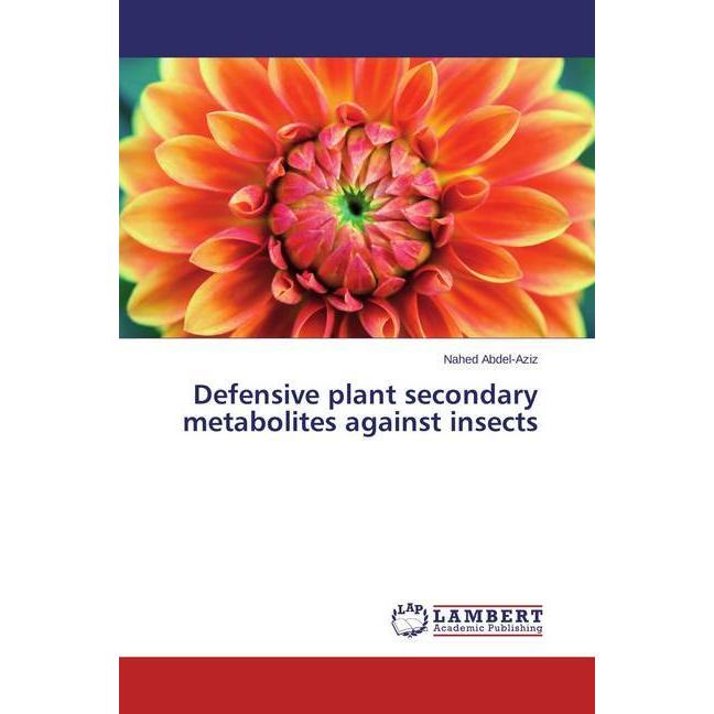 Defensive plant secondary metabolites against insects, Fachbücher von Nahed Abdel-Aziz