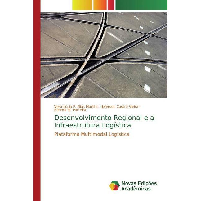 Desenvolvimento Regional e a Infraestrutura Logística, Fachbücher von Jeferson Castro Vieira, Vera Lúcia F. Dias Martins...