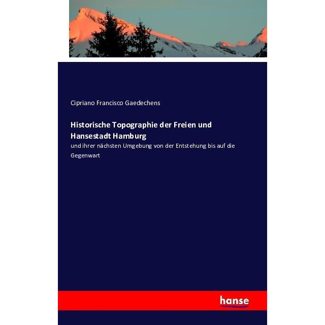 Historische Topographie der Freien und Hansestadt Hamburg, Fachbücher von Cipriano Francisco Gaedechens