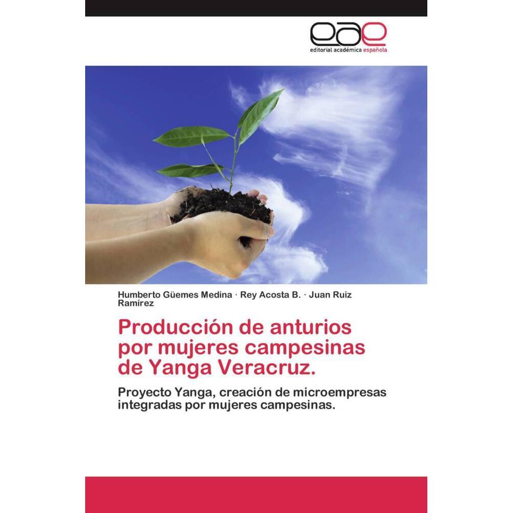 Producción de anturios por mujeres campesinas de Yanga Veracruz., Fachbücher von Juan Ruiz Ramírez, Humberto Güemes Medi...