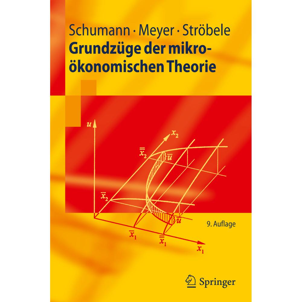 Grundzüge der mikroökonomischen Theorie, Fachbücher von Jochen Schumann, Ulrich Meyer, Wolfgang Ströbele