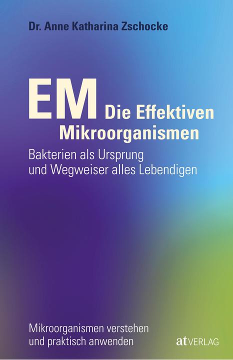 Produktbild EM - Die Effektiven Mikroorganismen (Deutsch, Anne Katharina Zschocke, 2012)