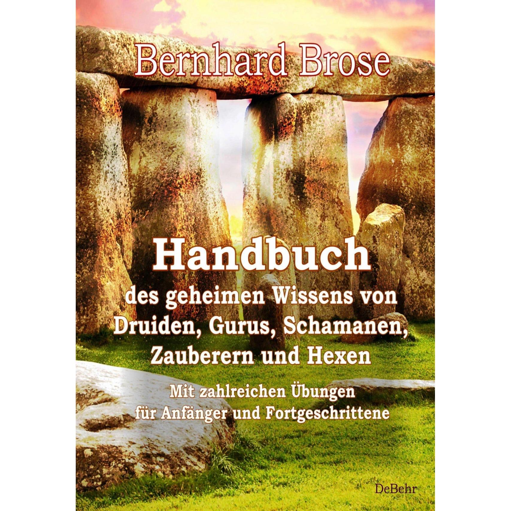 Handbuch des geheimen Wissens von Druiden, Gurus, Schamanen, Zauberern und Hexen - Mit zahlreic, Ratgeber von Bernhard B...