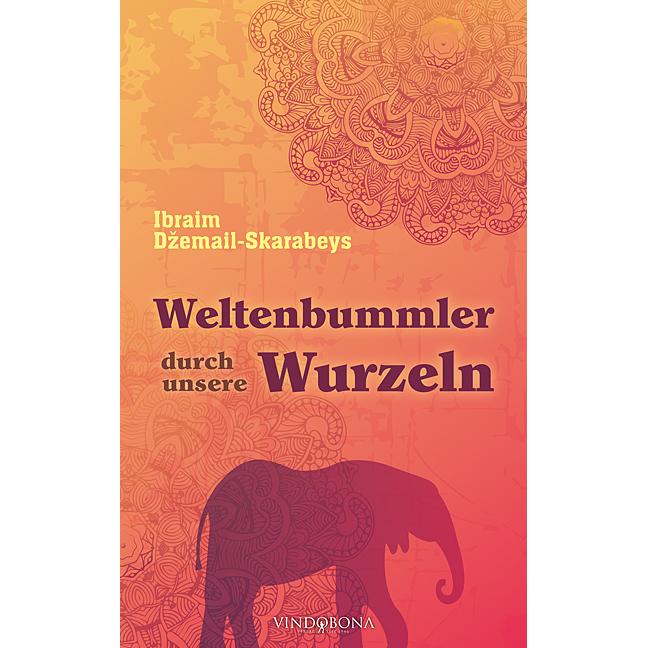 Weltenbummler durch unsere Wurzeln, Belletristik von Ibraim Dzemail-Skarabeys
