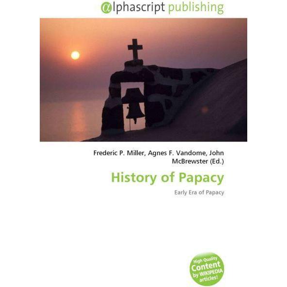 History of Papacy, Fachbücher von John McBrewster, Frederic P. Miller, Agnes F. Vandome