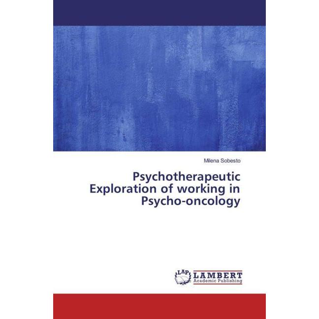Psychotherapeutic Exploration of working in Psycho-oncology, Fachbücher von Milena Sobesto