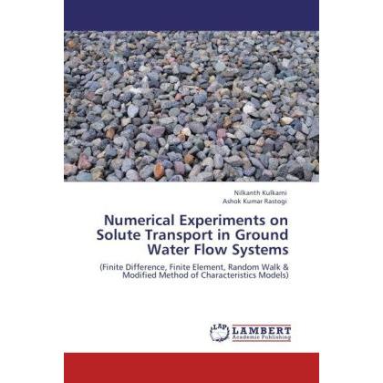 Numerical Experiments on Solute Transport in Ground Water Flow Systems, Fachbücher von Ashok Kumar Rastogi, Nilkanth Kul...