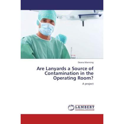 Are Lanyards a Source of Contamination in the Operating Room?, Fachbücher
