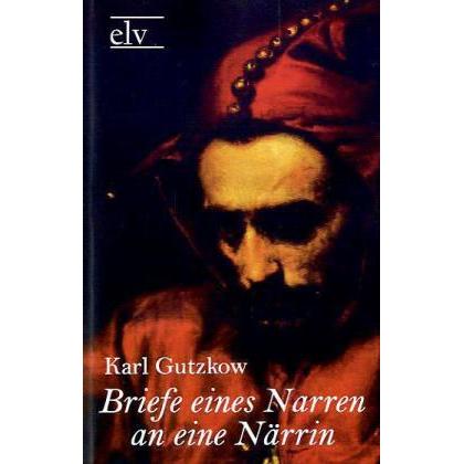 Briefe eines Narren an eine Närrin, Belletristik von Karl Gutzkow