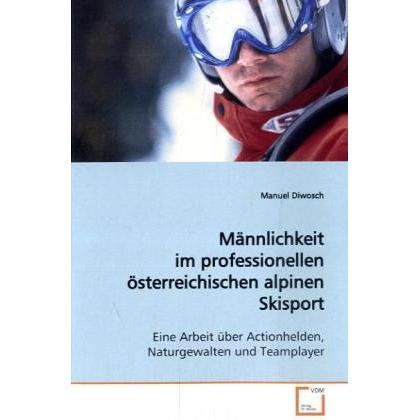 Männlichkeit im professionellen österreichischen alpinen Skisport, Fachbücher von Manuel Diwosch