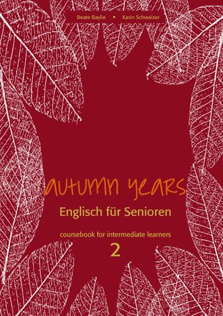 Produktbild Autumn Years for Intermediate Learners. Coursebook 2 (Deutsch, Beate Baylie, Karin Schweizer, 2019)