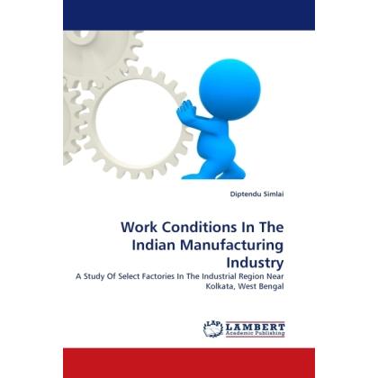 Work Conditions In The Indian Manufacturing Industry, Fachbücher von Diptendu Simlai