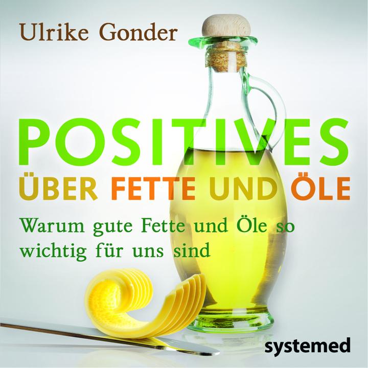 Produktbild Positives über Fette und Öle (Deutsch, Ulrike Gonder, 2013)