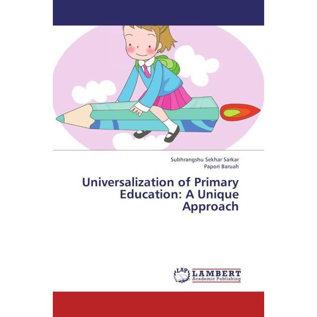 Universalization of Primary Education: A Unique Approach, Fachbücher von Papori Baruah, Subhrangshu Sekhar Sarkar