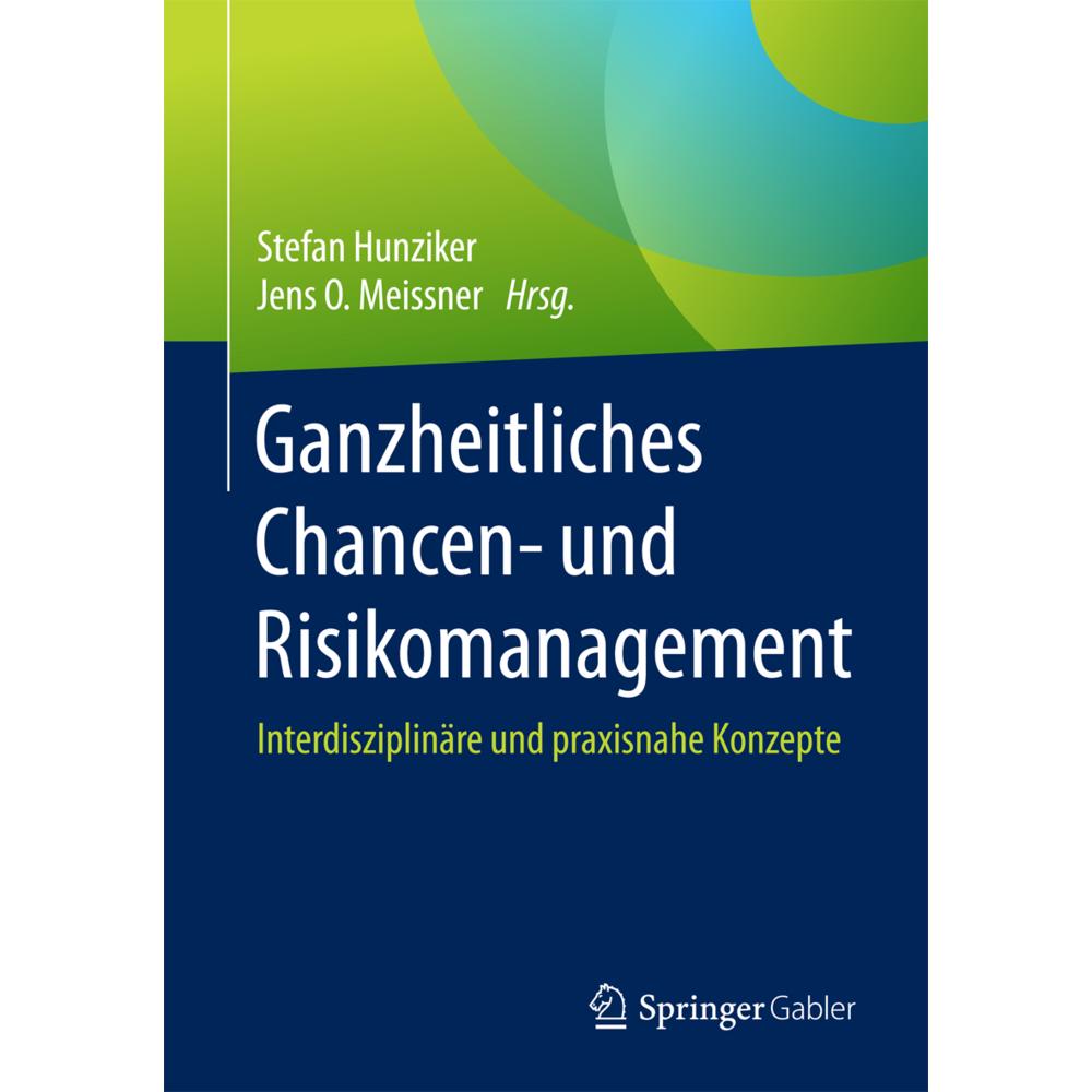 Ganzheitliches Chancen- und Risikomanagement, Fachbücher von Stefan Hunziker, Jens O. Meissner