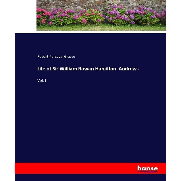 Life of Sir William Rowan Hamilton Andrews, Belletristik von Robert Perceval Graves