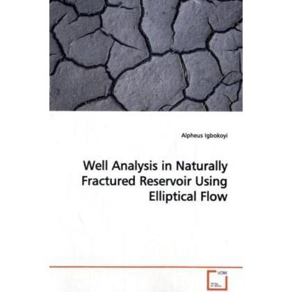 Well Analysis in Naturally Fractured Reservoir Using Elliptical Flow, Fachbücher von Alpheus Igbokoyi