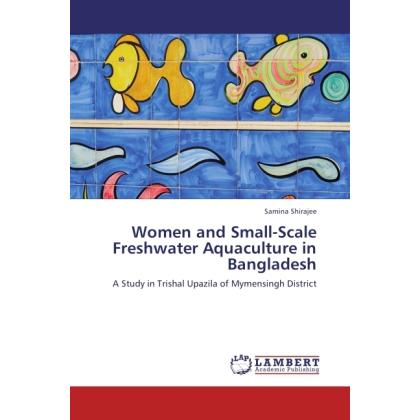 Women and Small-Scale Freshwater Aquaculture in Bangladesh, Fachbücher von Samina Shirajee
