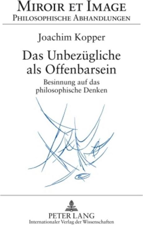 Produktbild Das Unbezügliche als Offenbarsein (Deutsch, Joachim Kopper, 2009)