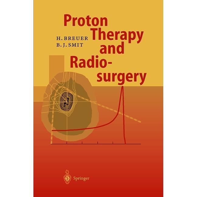 Proton Therapy and Radiosurgery, Fachbücher von Hans Breuer Berend J. Smit