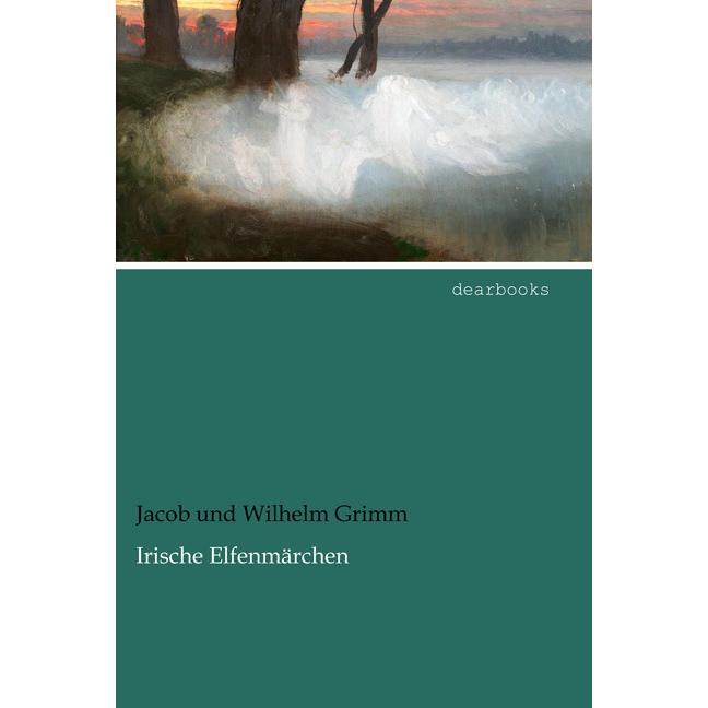 Irische Elfenmärchen, Belletristik von Jacob Grimm, Wilhelm Grimm