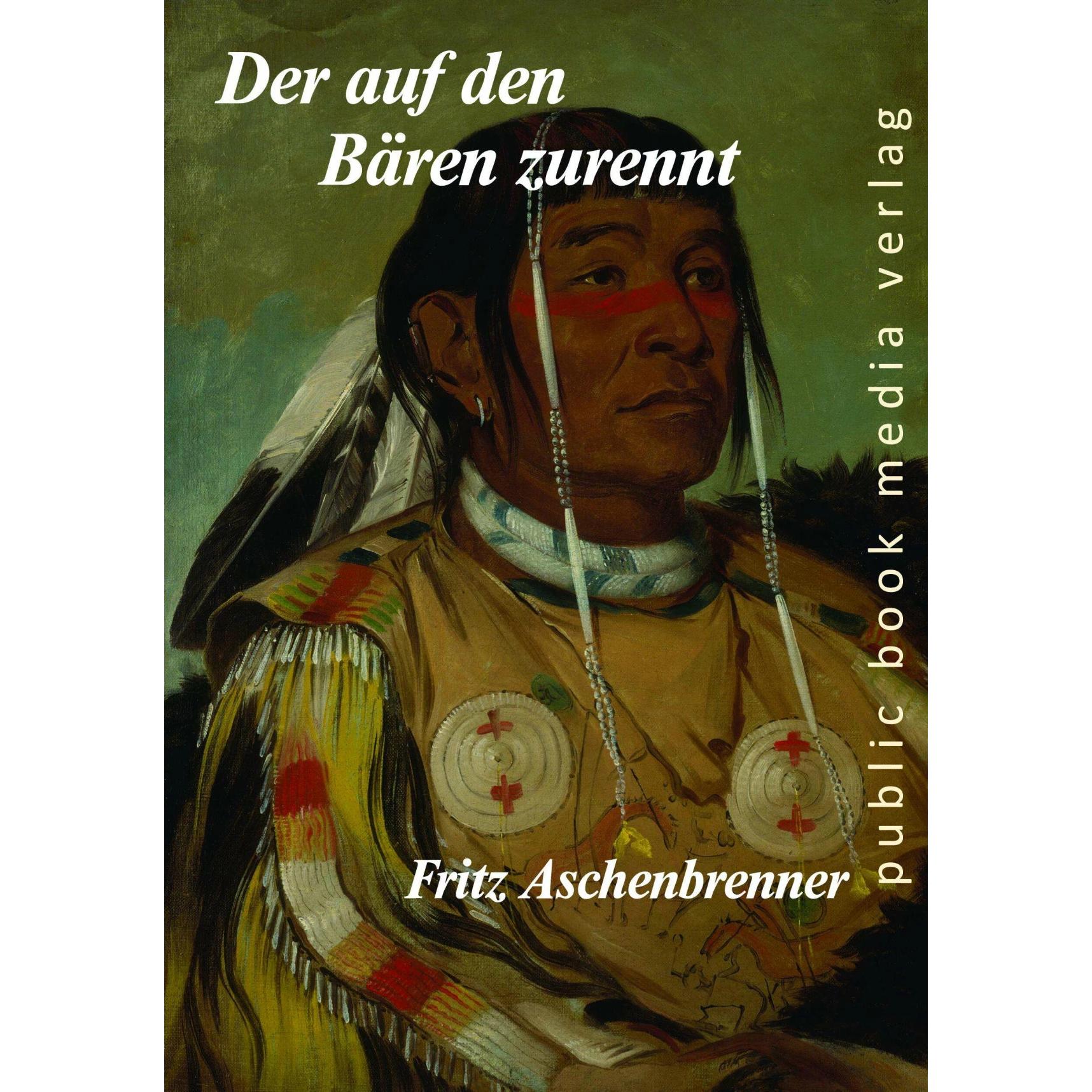 Der auf den Bären zurennt, Belletristik von Fritz Aschenbrenner