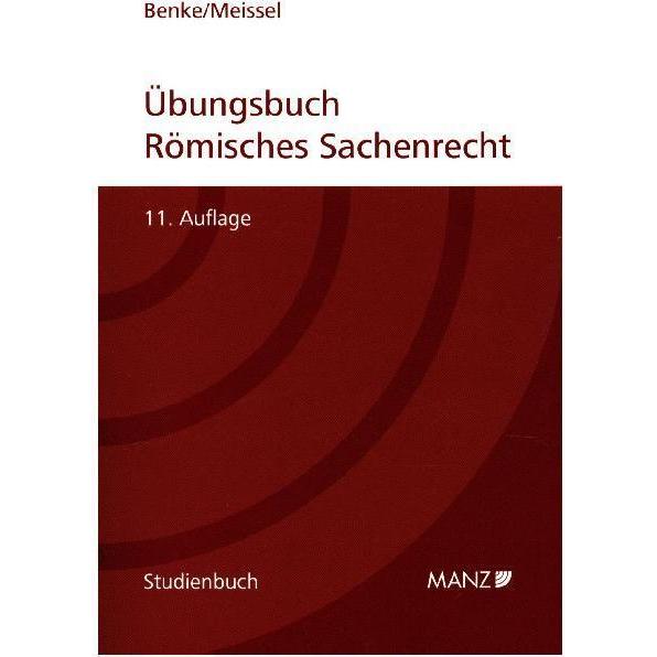 Benke:Übungsbuch Römisches Sachenrecht, Fachbücher von Nikolaus Benke, Franz-Stefan Meissel