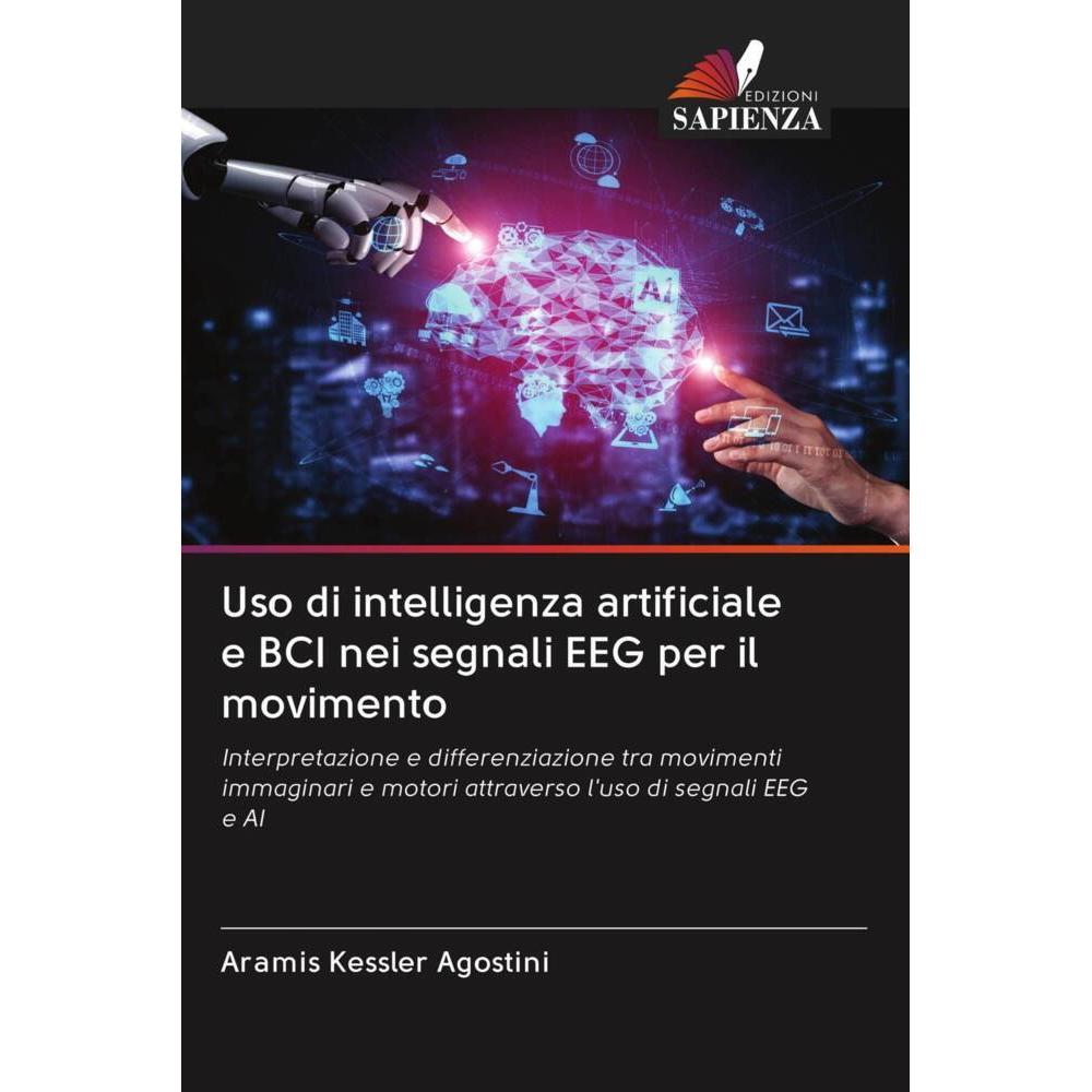 Uso di intelligenza artificiale e BCI nei segnali EEG per il movimento, Fachbücher von Aramis Kessler Agostini