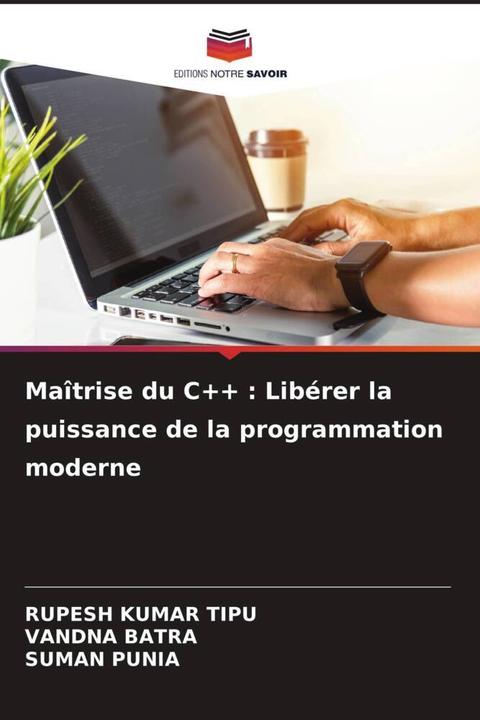 Produktbild Maîtrise du C++ : Libérer la puissance de la programmation moderne (Suman Punia, VANDNA BATRA, RUPESH KUMAR TIPU, 2024)