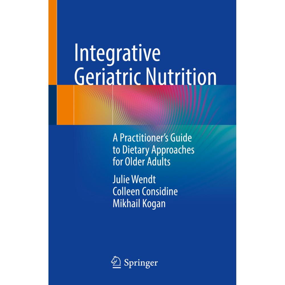 Integrative Geriatric Nutrition, Fachbücher von Mikhail Kogan, Julie Wendt, Colleen Considine