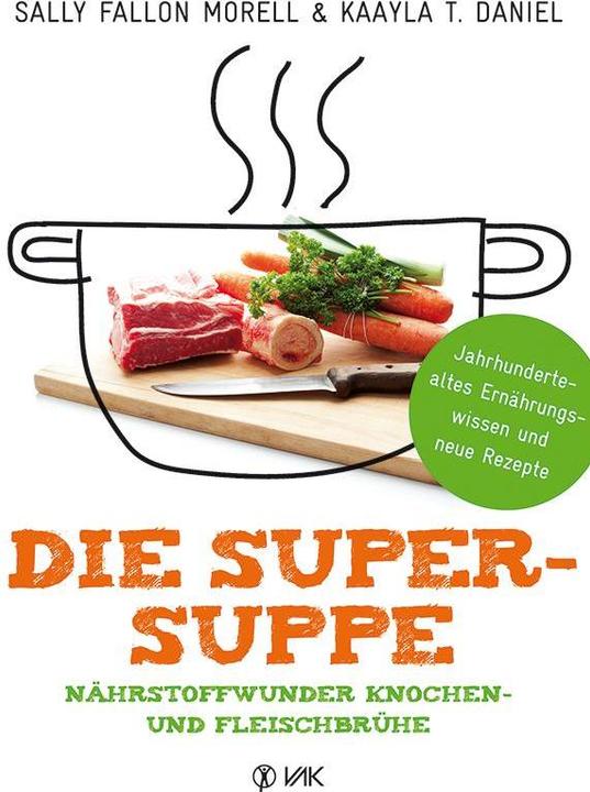 Produktbild Die Super-Suppe (Deutsch, Kaayla T. Daniel, Sally Fallon Morell, 2015)
