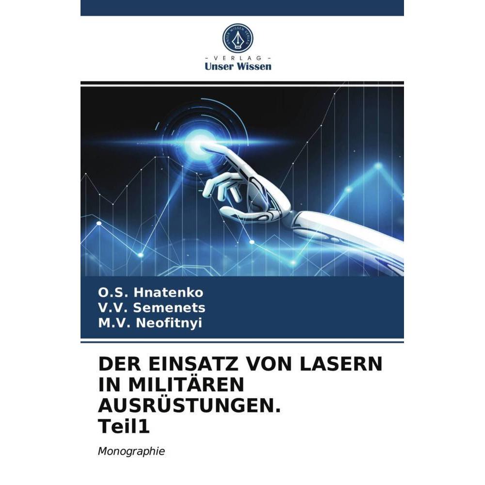 Der Einsatz Von Lasern In Militären Ausrüstungen. Teil1, Fachbücher von O.S.Hnatenko, M.V.Neofitnyi, V.V.Semenets