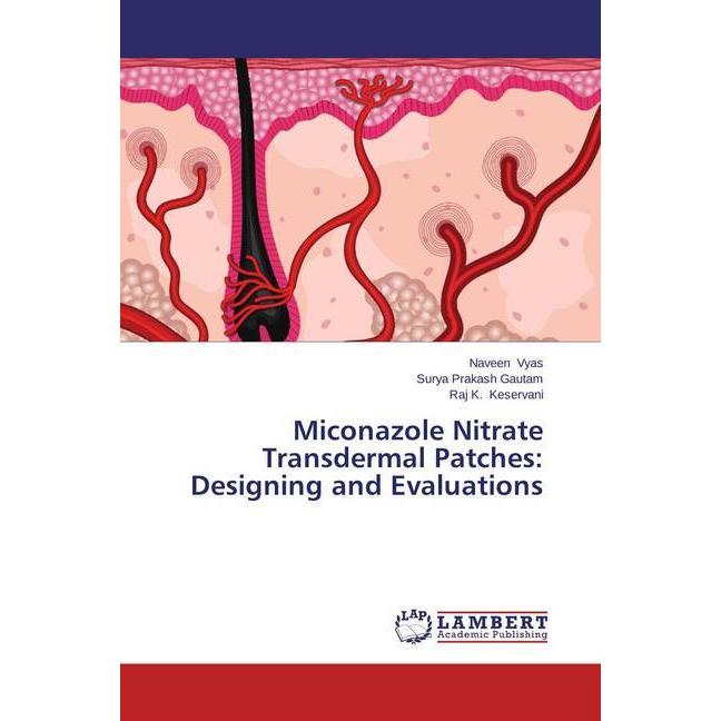 Miconazole Nitrate Transdermal Patches: Designing and Evaluations, Fachbücher von Raj K. Keservani, Surya Prakash Gautam...