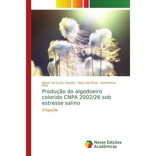 Produção do algodoeiro colorido CNPA 2002/26 sob estresse salino, Fachbücher von Semirames Silva, Eliezer da Cunha Sique...