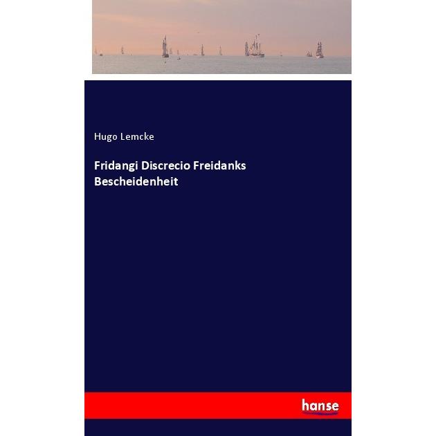 Fridangi Discrecio Freidanks Bescheidenheit, Belletristik von Hugo Lemcke