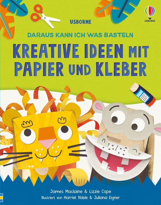 Actual product image Daraus kann ich was basteln: Kreative Ideen mit Papier und Kleber (German, LIZZIE, Maclaine, James/Cope, 2024)