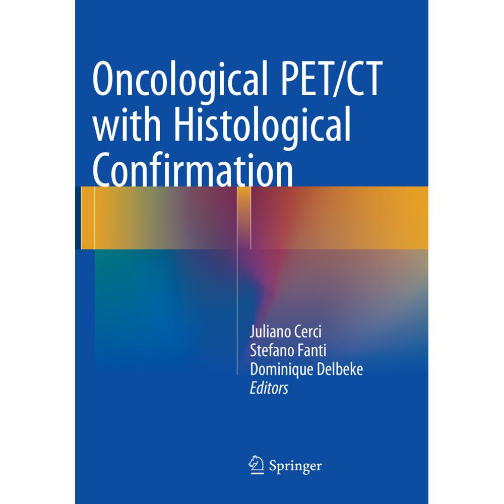 Oncological PET/CT with Histological Confirmation, Fachbücher von Stefano Fanti, Juliano Cerci, Dominique Delbeke