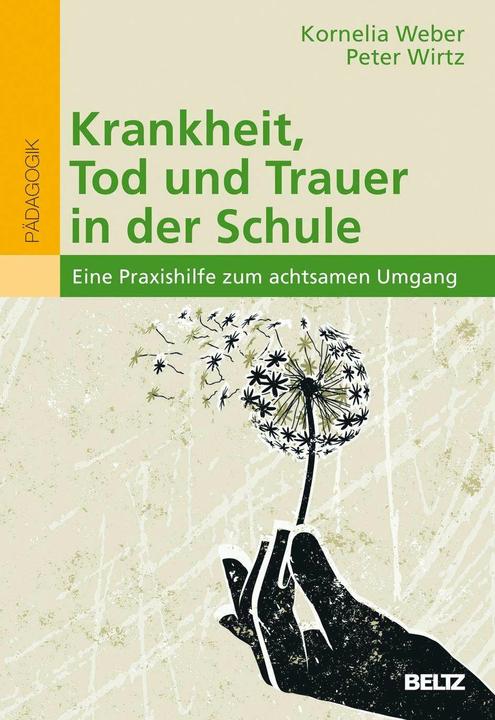 Produktbild Krankheit, Tod und Trauer in der Schule (Deutsch, Kornelia Weber, Peter Wirtz, 2018)