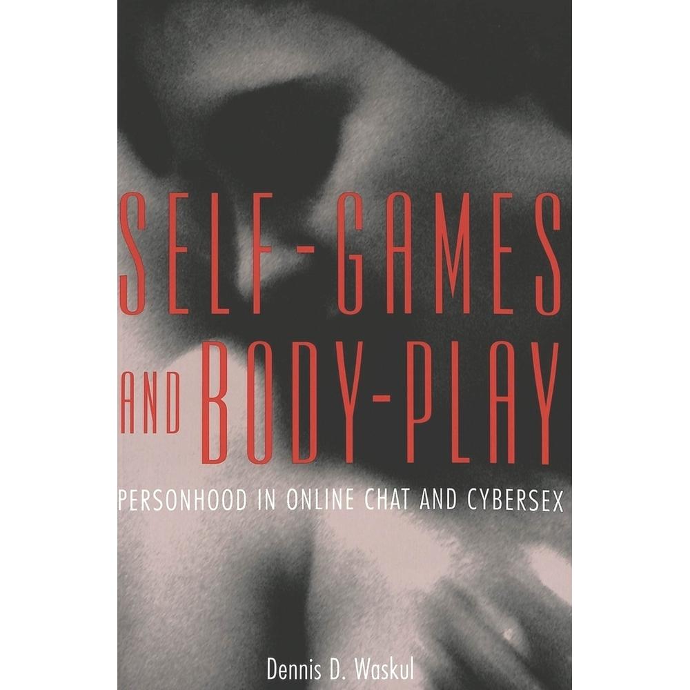 Self-Games and Body-Play, Fachbücher von Dennis D. Waskul