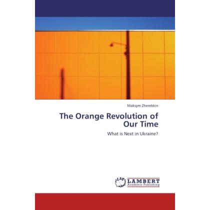 The Orange Revolution of Our Time, Fachbücher von Maksym Zherebkin