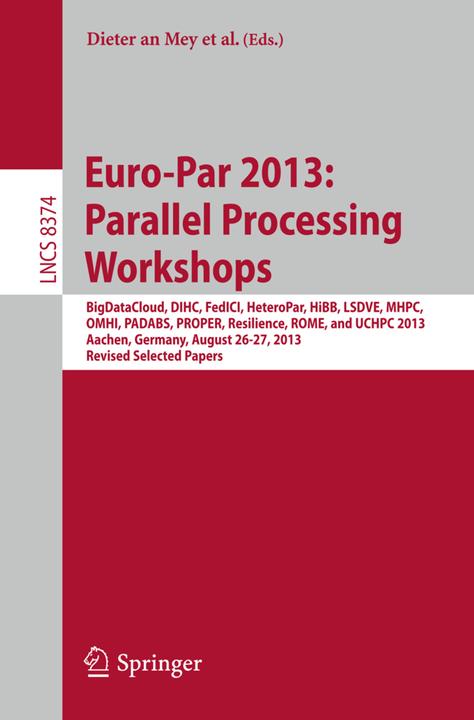 Euro-Par 2013: Parallel Processing Workshops (Englisch, Alexandru Costan, Bientinesi Paolo, Carsten Clauss, Christine Morin, Dieter An Mey, Gabor Kecskemeti, Josef Weidendorfer, Julio Sahuquillo, Laura Ricci, Mario Cannataro, Martin Schulz, Michael Alexander, Scott Ostercamp, Vittorio Scarano, 2014)