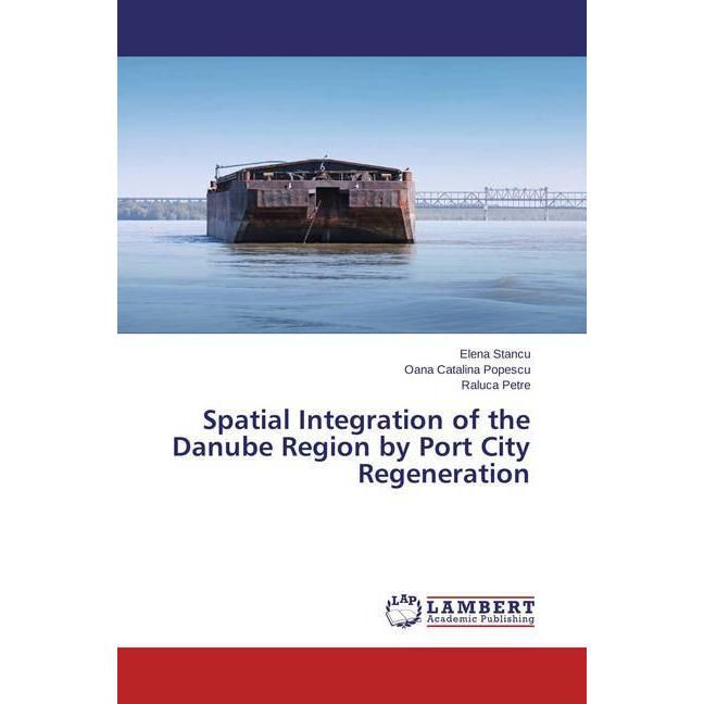 Spatial Integration of the Danube Region by Port City Regeneration, Fachbücher