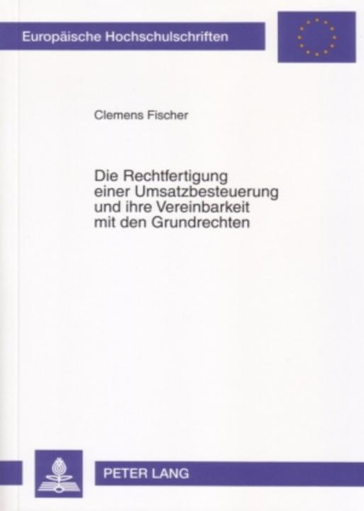 Produktbild Die Rechtfertigung einer Umsatzbesteuerung und ihre Vereinbarkeit mit den Grundrechten (Deutsch, Clemens Fischer, 2006)