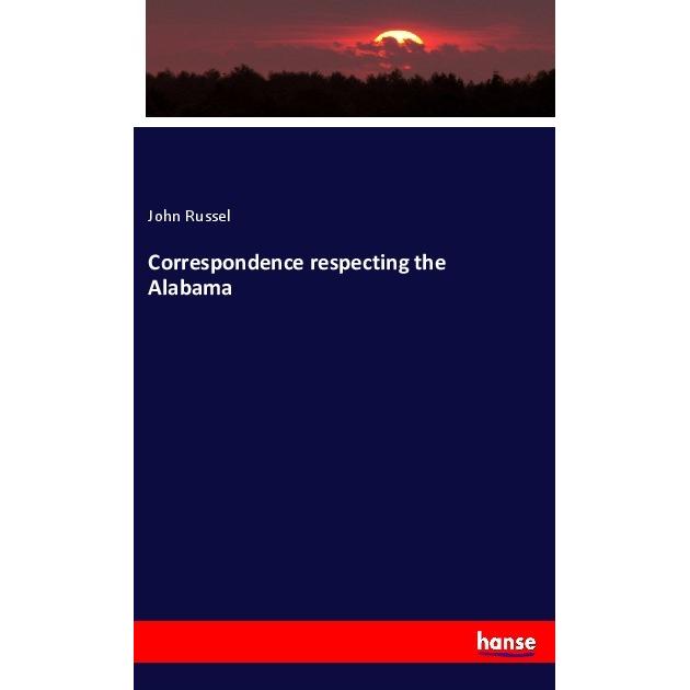 Correspondence respecting the Alabama, Fachbücher von John Russel