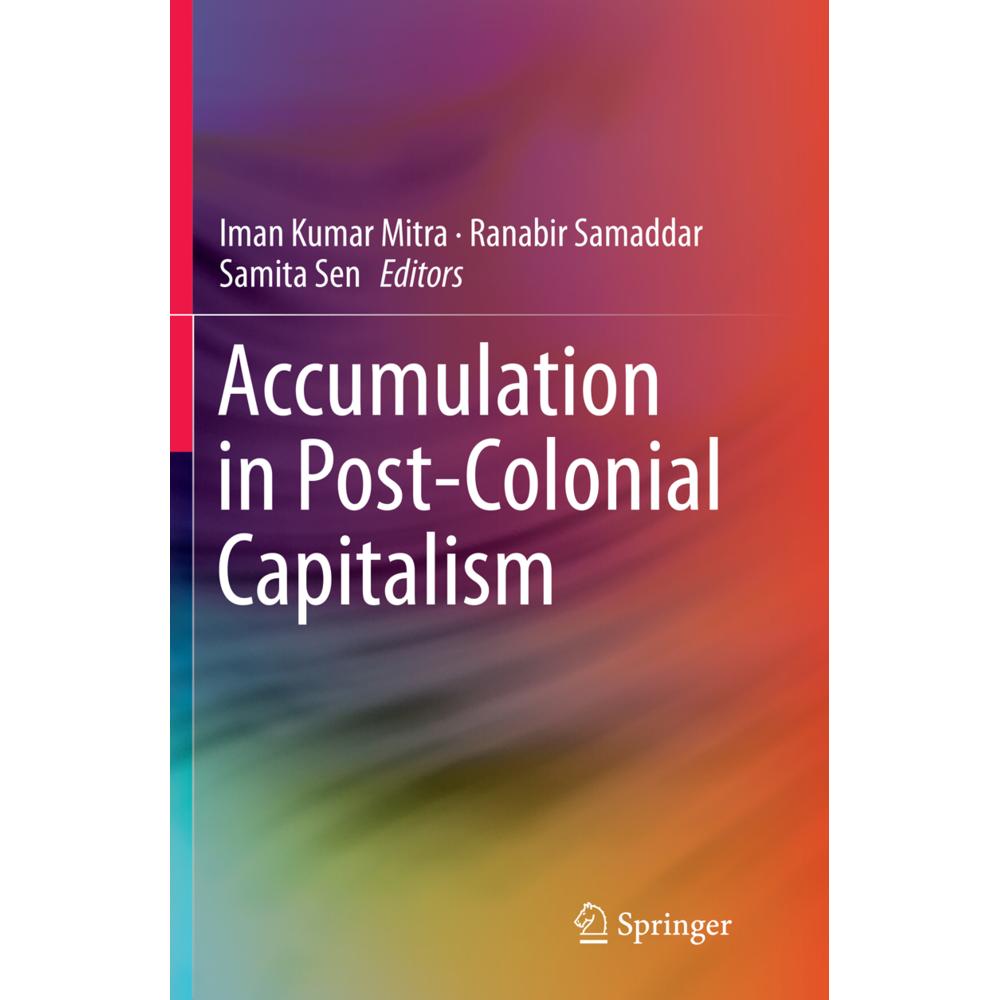 Accumulation in Post-Colonial Capitalism, Fachbücher von Ranabir Samaddar, Samita Sen, Iman Kumar Mitra